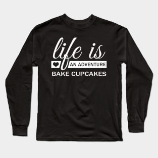 Life Is An Adventure Bake Cupcakes Funny Long Sleeve T-Shirt